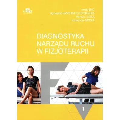Diagnostyka narz�du ruchu w fizjoterapii. Tom 1 - Aneta Bac, Agnieszka Jankowicz-Szyma�ska, Henryk Liszka, Katarzyna W�dka