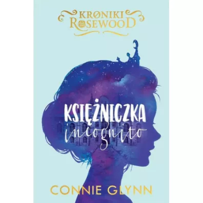 Ksi�niczka incognito. Kroniki Rosewood. Tom 1 - Connie  Glynn