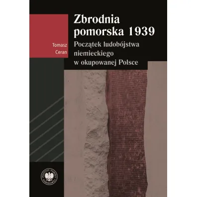 Zbrodnia pomorska 1939. Pocz�tek ludob�jstwa niemieckiego w okupowanej Polsce - Tomasz  Ceran