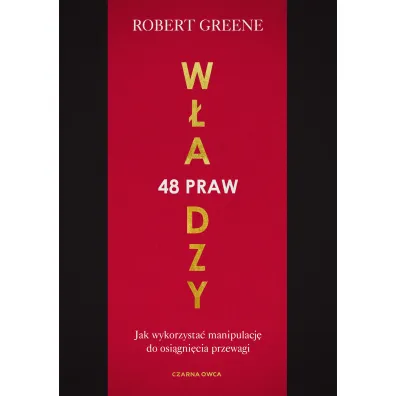 48 praw w�adzy. Jak wykorzysta� manipulacj� do osi�gni�cia przewagi - Robert Greene