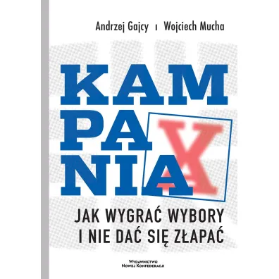 Kampania. Jak wygra� wybory i nie da� si� z�apa� - Wojciech Mucha, Andrzej  Gajcy