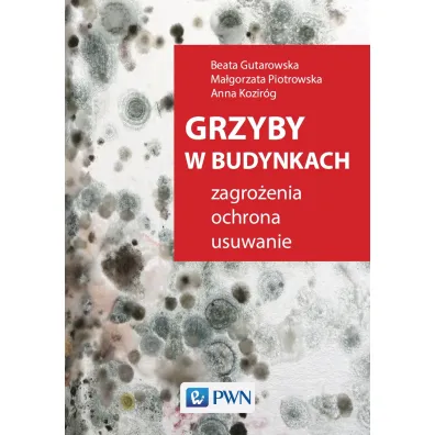 Grzyby W Budynkach. - Anna  Kozir�g, Beata  Gutarowska, Piotrowska Piotrowska
