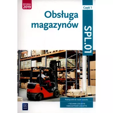 Obs�uga magazyn�w. Kwalifikacja SPL.01. Podr�cznik do nauki zawodu technik logistyk i magazynier. Cz�� 1. Szko�y ponadpodstawowe