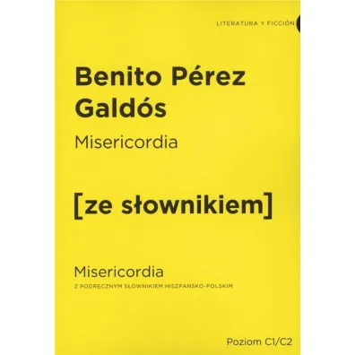 Misericordia. Misericordia z podr�cznym s�ownikiem hiszpa�sko-polskim. Poziom C1/C2 - Galdos Benito Perez