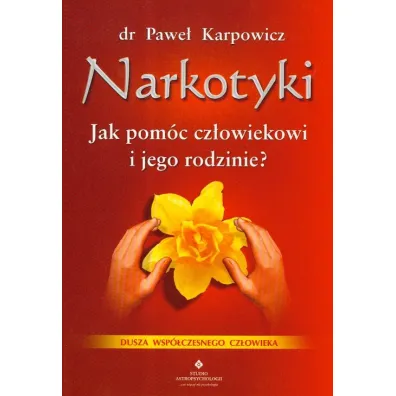 Narkotyki. Jak pom�c cz�owiekowi i jego rodzinie? - Pawe� Karpowicz