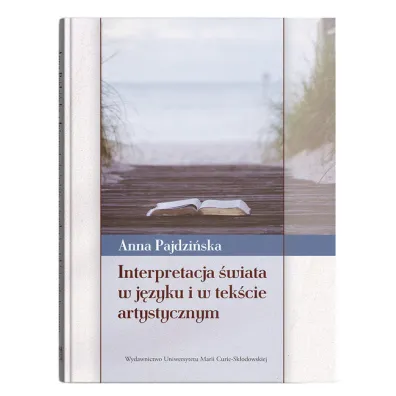 Interpretacja �wiata w j�zyku i w tek�cie artystycznym - Anna Pajdzi�ska