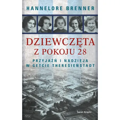 Dziewcz�ta z pokoju 28. Przyja�� i nadzieja w getcie Theresienstadt - Brenner Hannelore