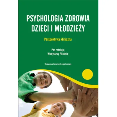 Psychologia zdrowia dzieci i m�odzie�y. Perspektywa kliniczna - W�adys�awa Pilecka, W�adys�awa Red Pilecka
