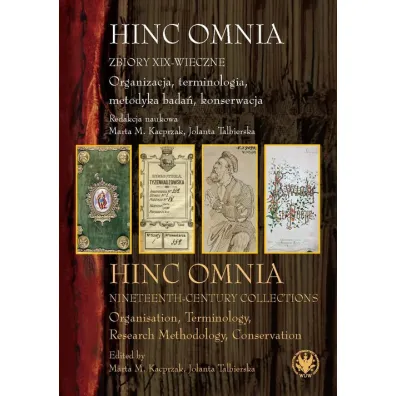 Hinc Omnia. Zbiory XIX-wieczne. Organizacja, terminologia, metodyka bada�, konserwacja - Jolanta Talbierska, Marta M. Kacprzak