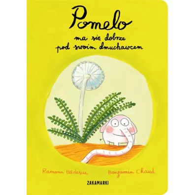 Pomelo ma si dobrze pod swoim dmuchawcem - Benjamin Chaud, Ramona Bdescu