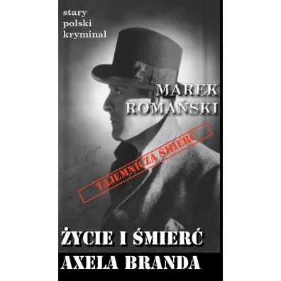 �ycie i �mier� Axela Branda. Stary polski krymina�. Tom 5 - Marek Roma�ski