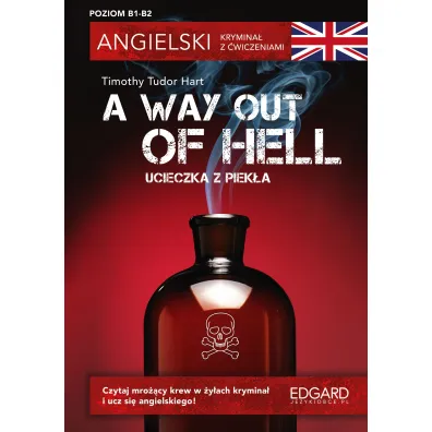 Angielski. Krymina� z �wiczeniami A Way Out of Hell. Ucieczka z piek�a. Poziom B1-B2
