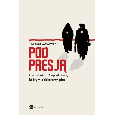 Pod presj�. Co m�wi� o Zag�adzie ci, kt�rym odbieramy g�os - Tomasz �ukowski