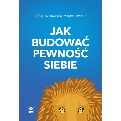 Jak budowa� pewno�� siebie - El�bieta  Grabarczyk-Ponimasz