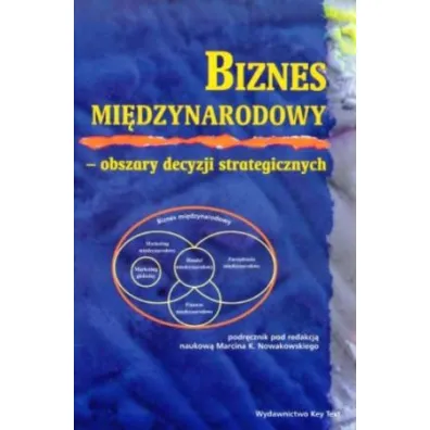 Biznes mi�dzynarodowy. Obszary decyzji strategicznych - Marcin Nowakowski
