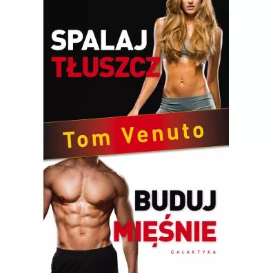 Spalaj tuszcz, buduj minie - Tom Venuto