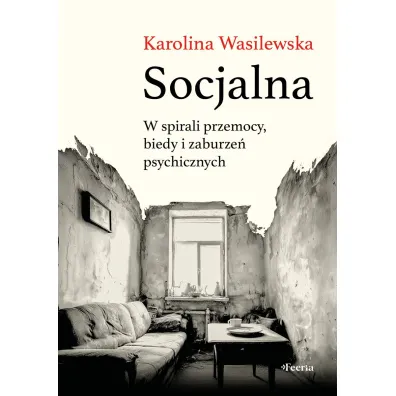 Socjalna. W spirali przemocy, biedy i zaburze� psychicznych - Karolina Wasilewska
