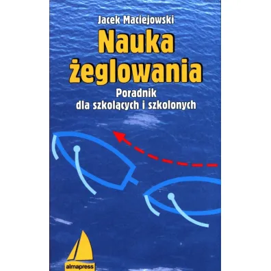 Nauka �eglowania poradnik dla szkol�cych i szkolonych - Jacek Maciejowski