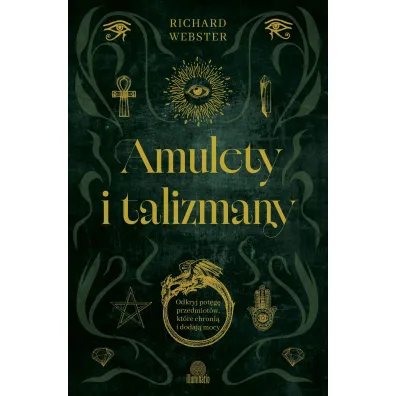 Amulety i talizmany. Odkryj pot�g� przedmiot�w, kt�re chroni� i dodaj� mocy