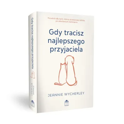 Gdy tracisz najlepszego przyjaciela. Poradnik dla tych, kt�rzy prze�ywaj� �a�ob� po ukochanym zwierzaku