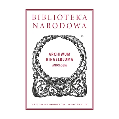 Archiwum Ringelbluma. Antologia. Biblioteka Narodowa - Jacek Leociak, Marta Janczewska