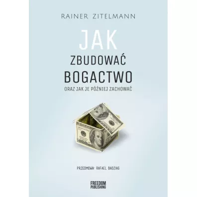 Jak zbudowa� bogactwo oraz jak je p�niej zachowa� - Rainer  Zitelmann