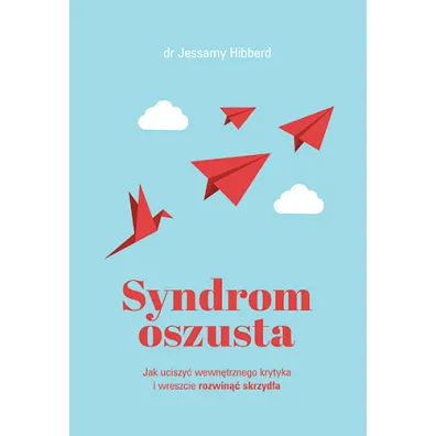 Syndrom oszusta. Jak uciszy� wewn�trznego krytyka i wreszcie rozwin�� skrzyd�a
