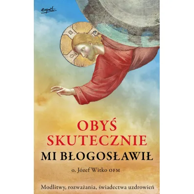 Oby� skutecznie mi b�ogos�awi� - J�zef Witko