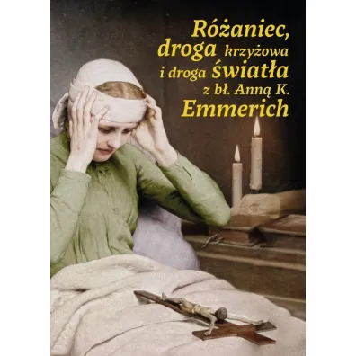 R�aniec, droga krzy�owa i droga �wiat�a z b�. Ann� K. Emmerich