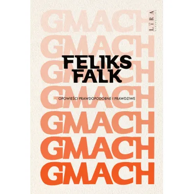 Gmach. Opowie�ci prawdopodobne i prawdziwe - Feliks Falk
