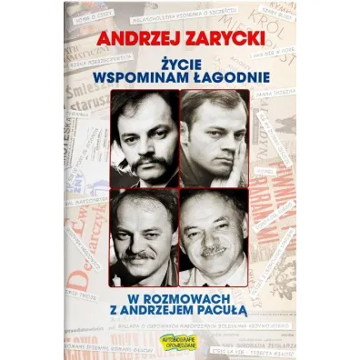 �ycie wspominam �agodnie. Andrzej Zarycki w rozmowach z Andrzejem Pacu�� - Andrzej Zarycki