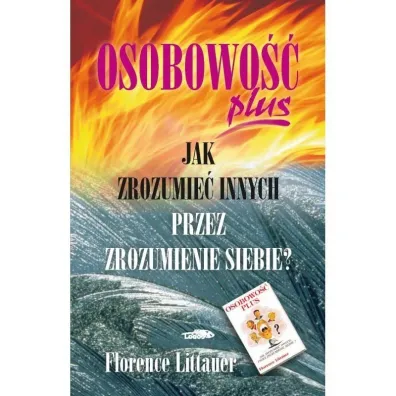 Osobowo�� plus. Jak zrozumie� innych przez zrozumienie siebie? - Florence Littauer