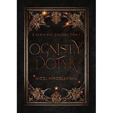 Ognisty dotyk. Z p�omieni chaosu. Tom 1 - Nicol Miros�awska