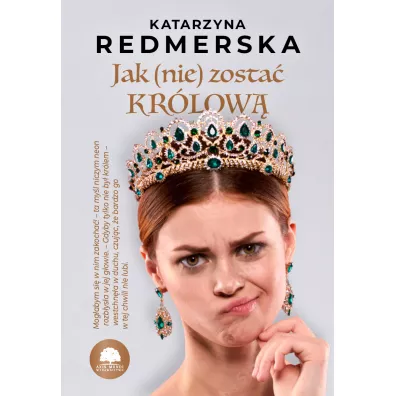 Jak (nie) zosta� kr�low�. Tom 1 - Katarzyna Redmerska
