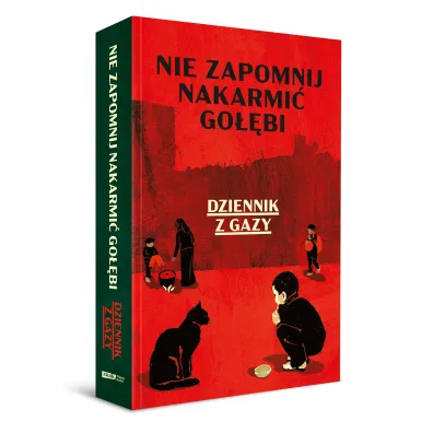 Nie zapomnij nakarmi� go��bi. Dziennik z Gazy
