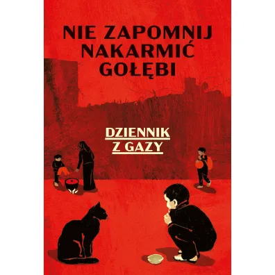 Nie zapomnij nakarmi� go��bi. Dziennik z Gazy