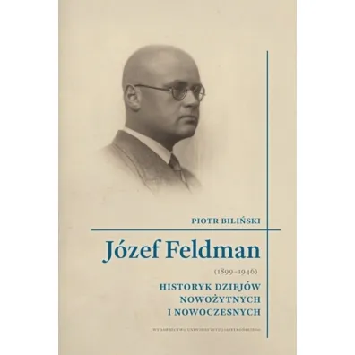 J�zef Feldman (1899-1946). Biografie Uniwersyteckie - Piotr Bili�ski