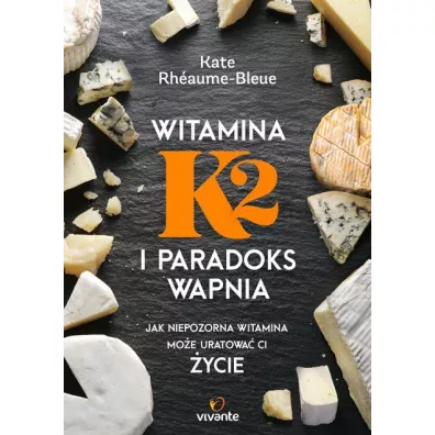 Witamina K2 i paradoks wapnia - Kate Rh�aume-Bleue
