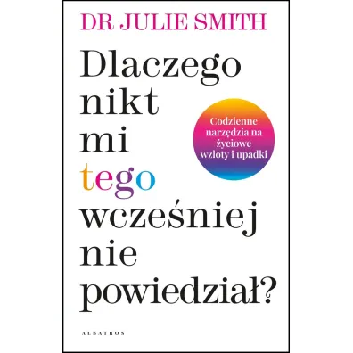 Dlaczego nikt mi wczeniej tego nie powiedzia? - Julie Smith