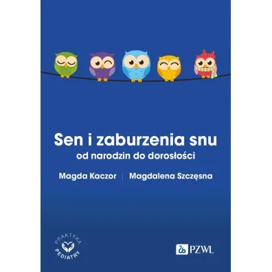 Sen i zaburzenia snu od narodzin do doros�o�ci - Magda Kaczor, Magdalena Szcz�sna