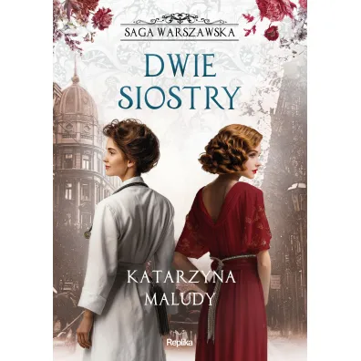 Dwie siostry. Saga warszawska. Tom 7 - Katarzyna Maludy