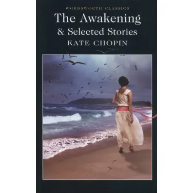 The Awakening and Selected Stories. Wordsworth Classics wer. angielska - Kate Chopin