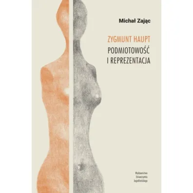 Zygmunt Haupt. Podmiotowo�� i reprezentacja - Micha� Zaj�c