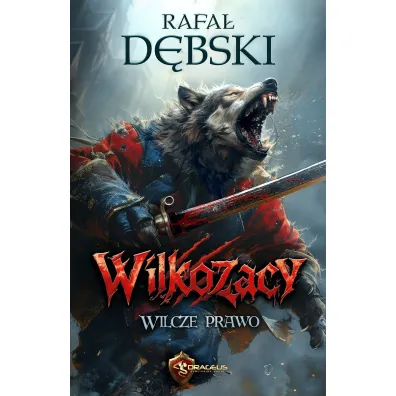 Wilcze Prawo. Cykl Wilkozacy. Tom 1 - Rafa� D�bski