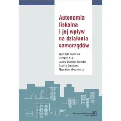 Autonomia fiskalna i jej wp�yw na dzia�ania samorz�d�w