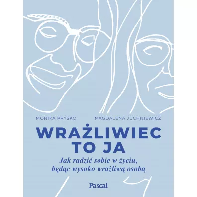 Wraliwiec to ja. Jak radzi sobie w yciu, bdc wysoko wraliw osob - Monika  Pryko, Magdalena  Juchniewicz