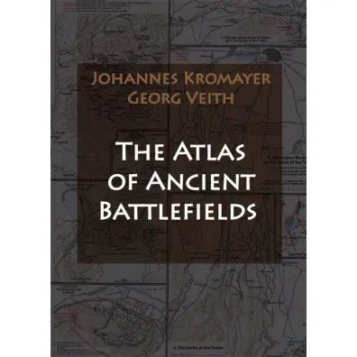 The Atlas of Ancient Battlefields - Georg Veith, Johannes Kromayer