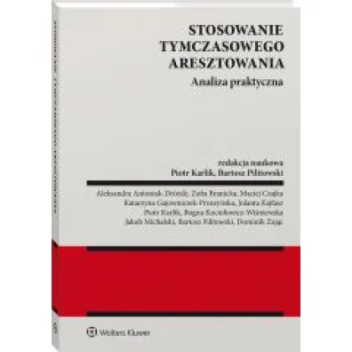 Stosowanie tymczasowego aresztowania. Analiza praktyczna