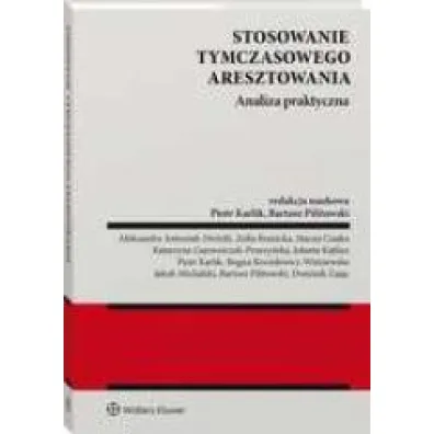 Stosowanie tymczasowego aresztowania. Analiza praktyczna