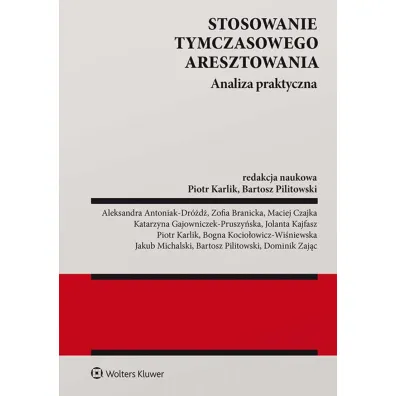 Stosowanie tymczasowego aresztowania. Analiza praktyczna